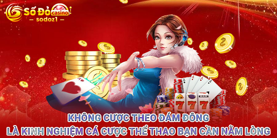 Không cược theo đám đông là kinh nghiệm cá cược thể thao bạn cần nằm lòng