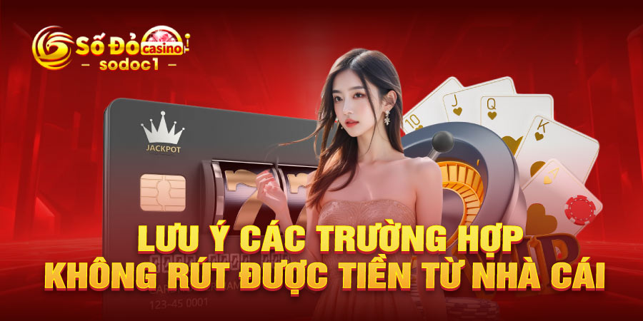 Lưu ý các trường hợp không rút được tiền từ nhà cái