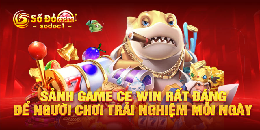 Sảnh game CE Win rất đáng để người chơi trải nghiệm mỗi ngày