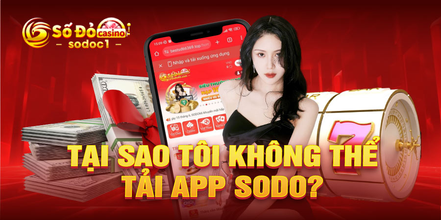 Tại sao tôi không thể tải app SODO?