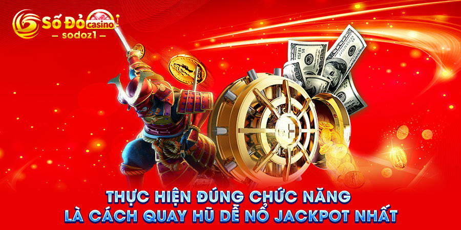 Thực hiện đúng chức năng là cách quay hũ dễ nổ Jackpot nhất