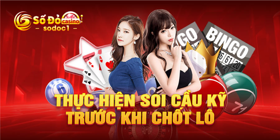 Thực hiện soi cầu kỹ trước khi chốt lô